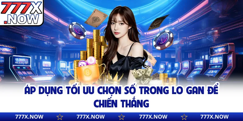 Áp dụng chiến thuật chọn số trong lo gan để chiến thắng
