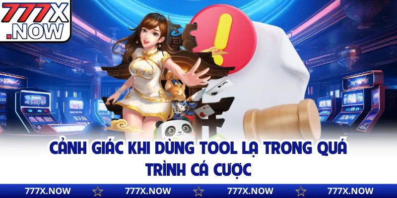 Cảnh giác khi dùng tool lạ trong quá trình cá cược