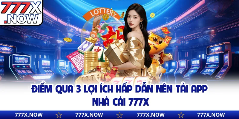 Điểm qua 3 lợi ích hấp dẫn nên tải app nhà cái 777x