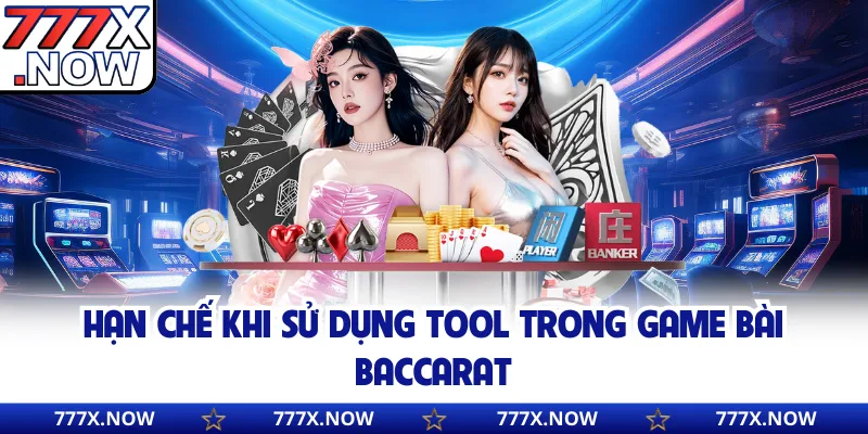 Hạn chế khi sử dụng tool trong game bài Baccarat