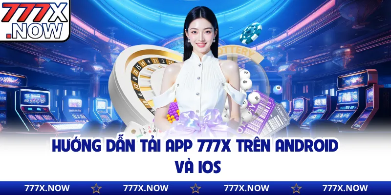 Hướng dẫn tải app 777x trên Android và iOS