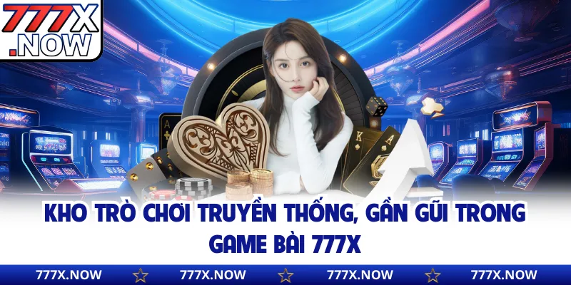 Kho trò chơi truyền thống, gần gũi trong game bài 777x