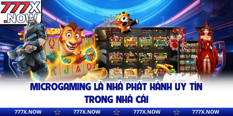 Microgaming là nhà phát hành uy tín trong nhà cái