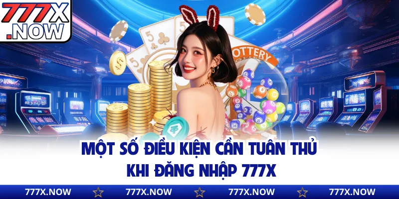 Một số điều kiện cần tuân thủ khi đăng nhập 777x
