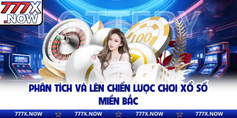 Phân tích và lên chiến lược chơi xổ số miền Bắc