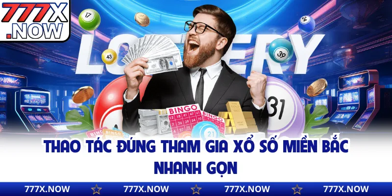 Thao tác đúng tham gia xổ số miền Bắc nhanh gọn