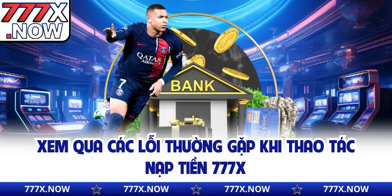 Xem qua các lỗi thường gặp khi thao tác nạp tiền 777x
